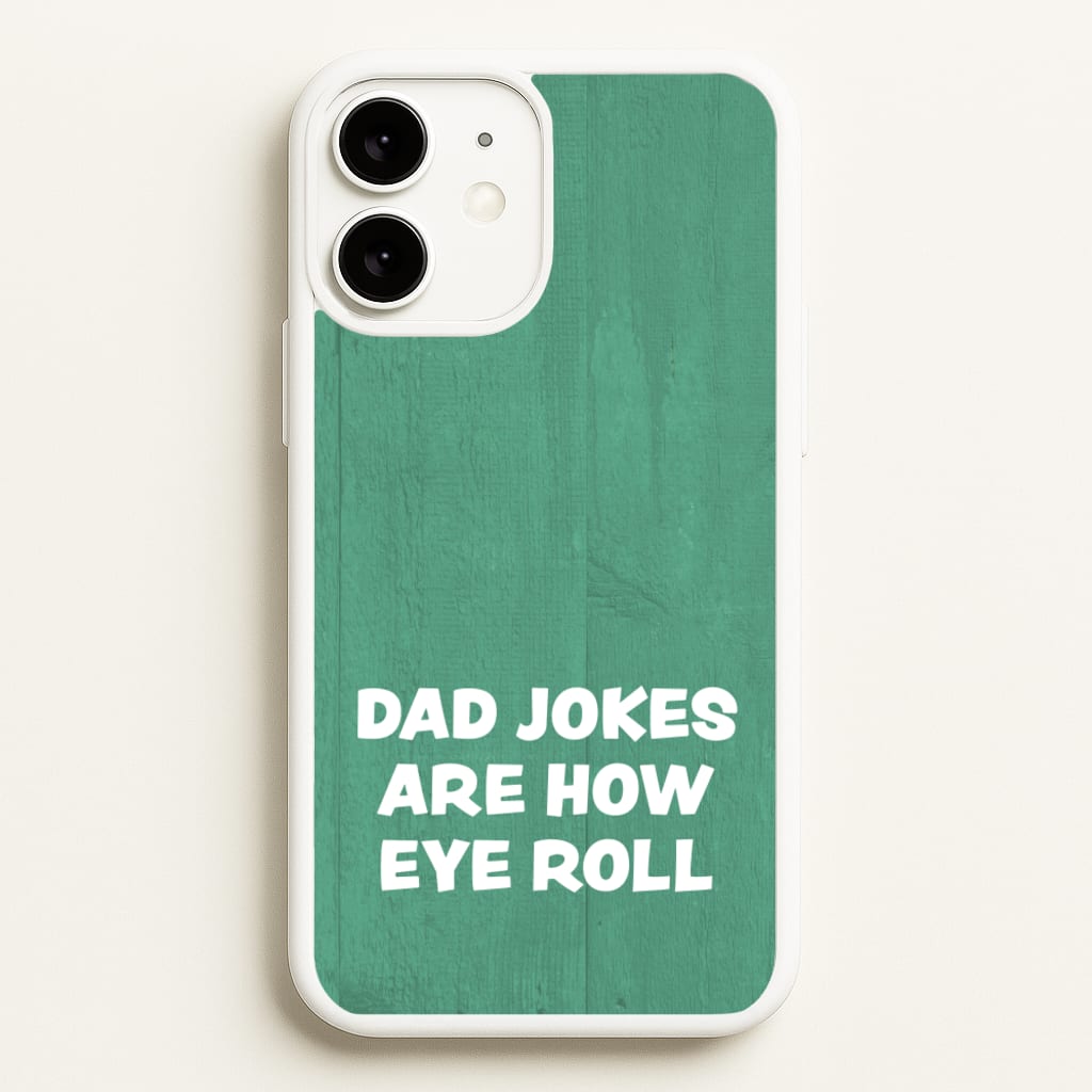 Dad Jokes Are How Eye Roll - Father's Day Phone Case for iPhone 11