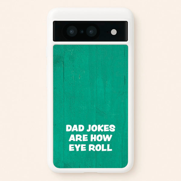 Dad Jokes Are How Eye Roll - Father's Day Phone Case for Google Pixel 8