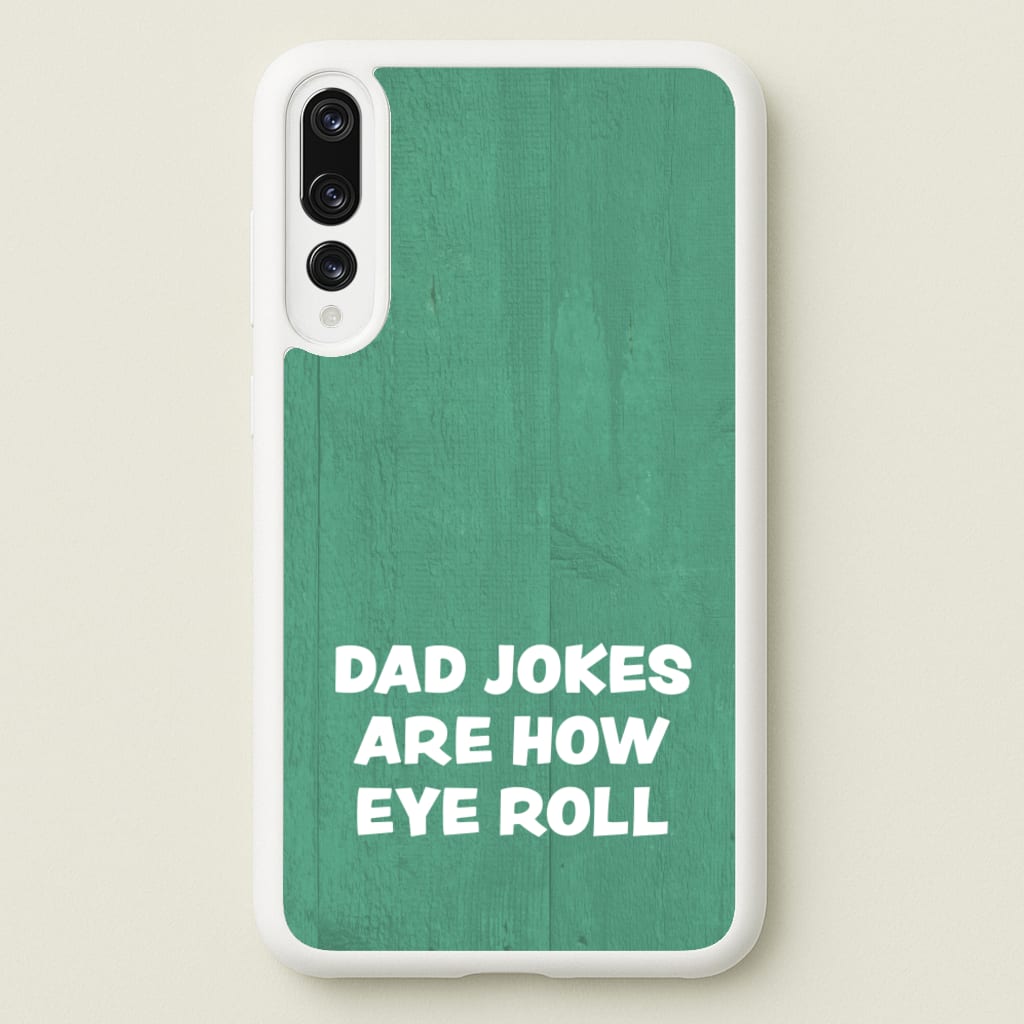 Dad Jokes Are How Eye Roll - Father's Day Phone Case for Huawei P20 Pro