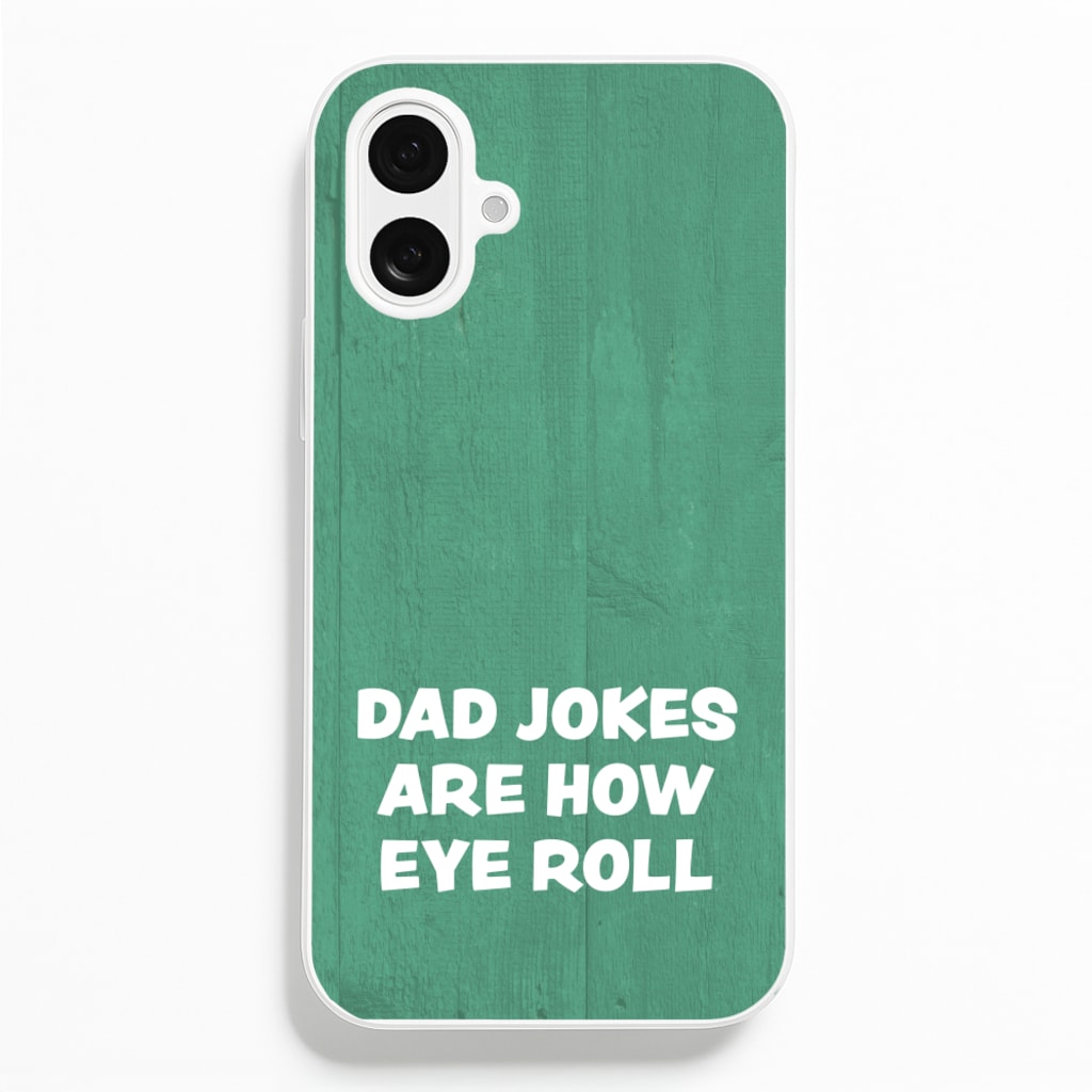 Dad Jokes Are How Eye Roll - Father's Day Phone Case for iPhone 16 Plus