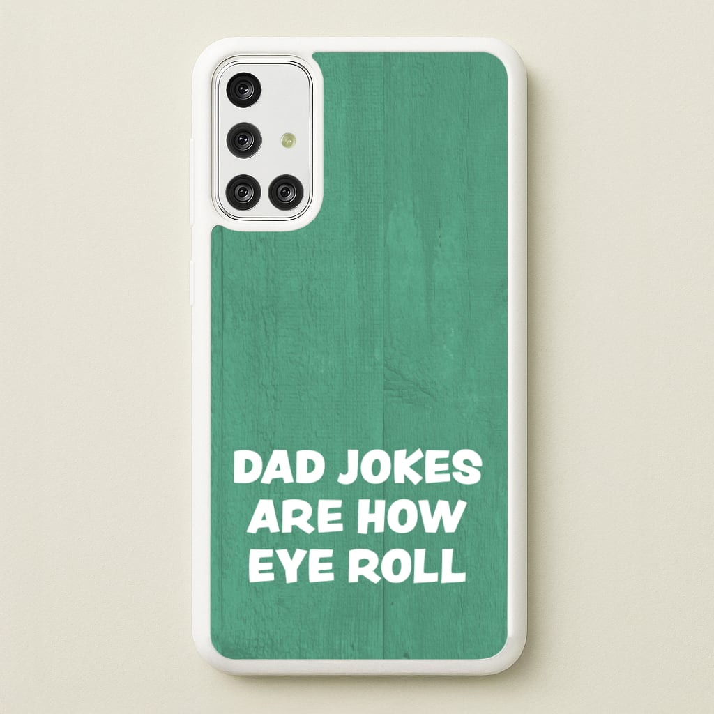 Dad Jokes Are How Eye Roll - Father's Day Phone Case for Galaxy A71