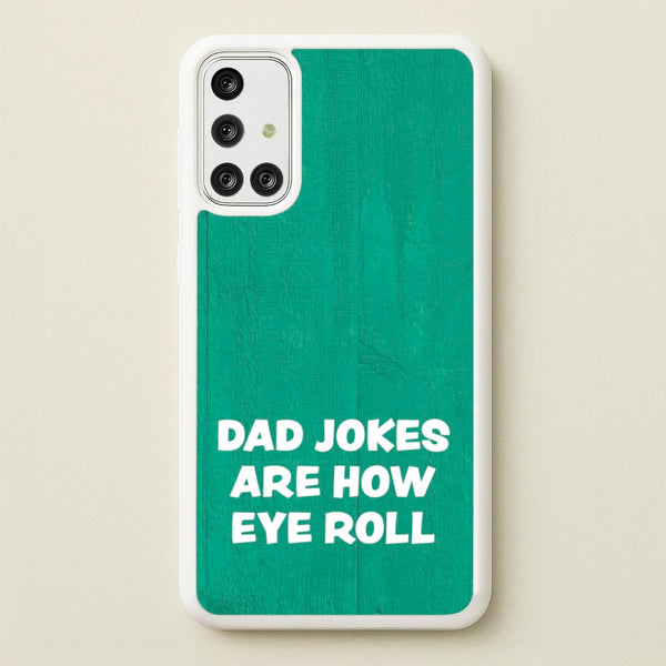 Dad Jokes Are How Eye Roll - Father's Day Phone Case for Galaxy A71