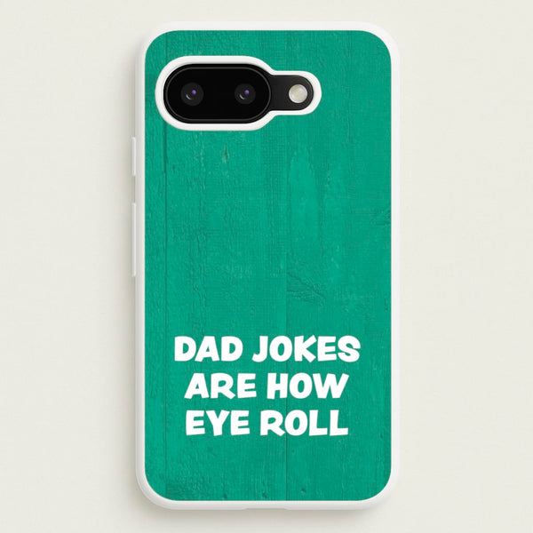 Dad Jokes Are How Eye Roll - Father's Day Phone Case for Google Pixel 9a