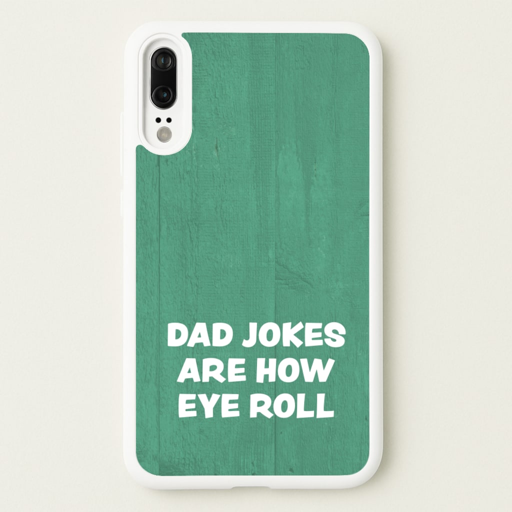 Dad Jokes Are How Eye Roll - Father's Day Phone Case for Huawei P20