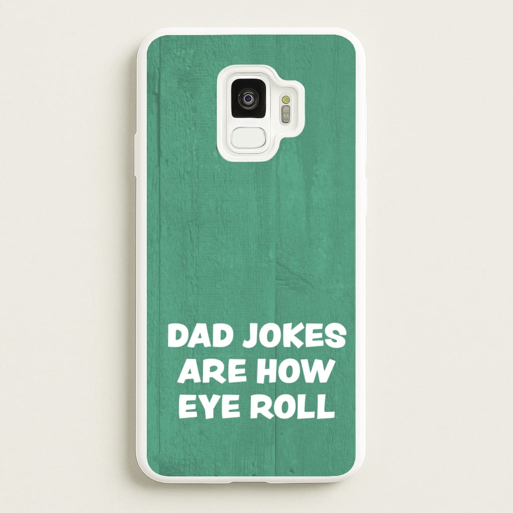 Dad Jokes Are How Eye Roll - Father's Day Phone Case for Galaxy S9