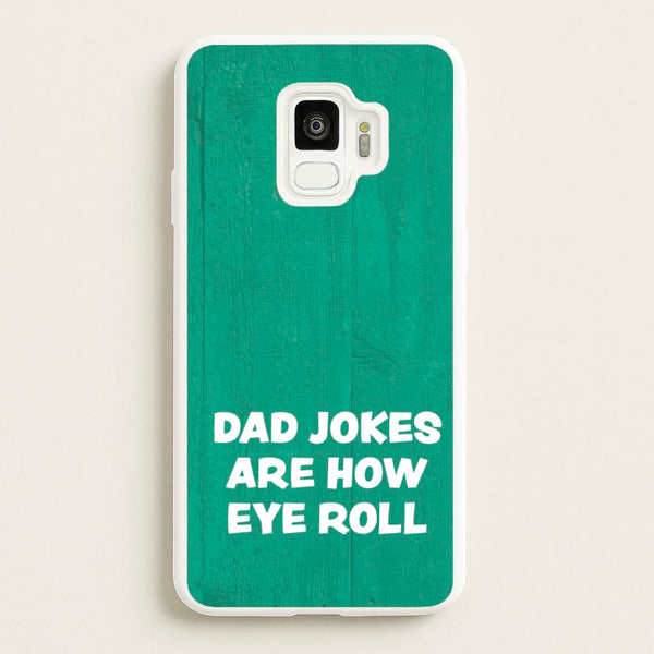 Dad Jokes Are How Eye Roll - Father's Day Phone Case for Galaxy S9