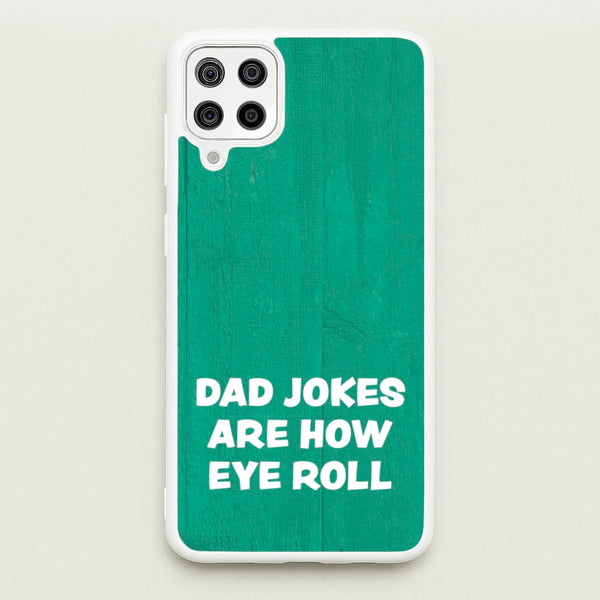 Dad Jokes Are How Eye Roll - Father's Day Phone Case for Galaxy A12