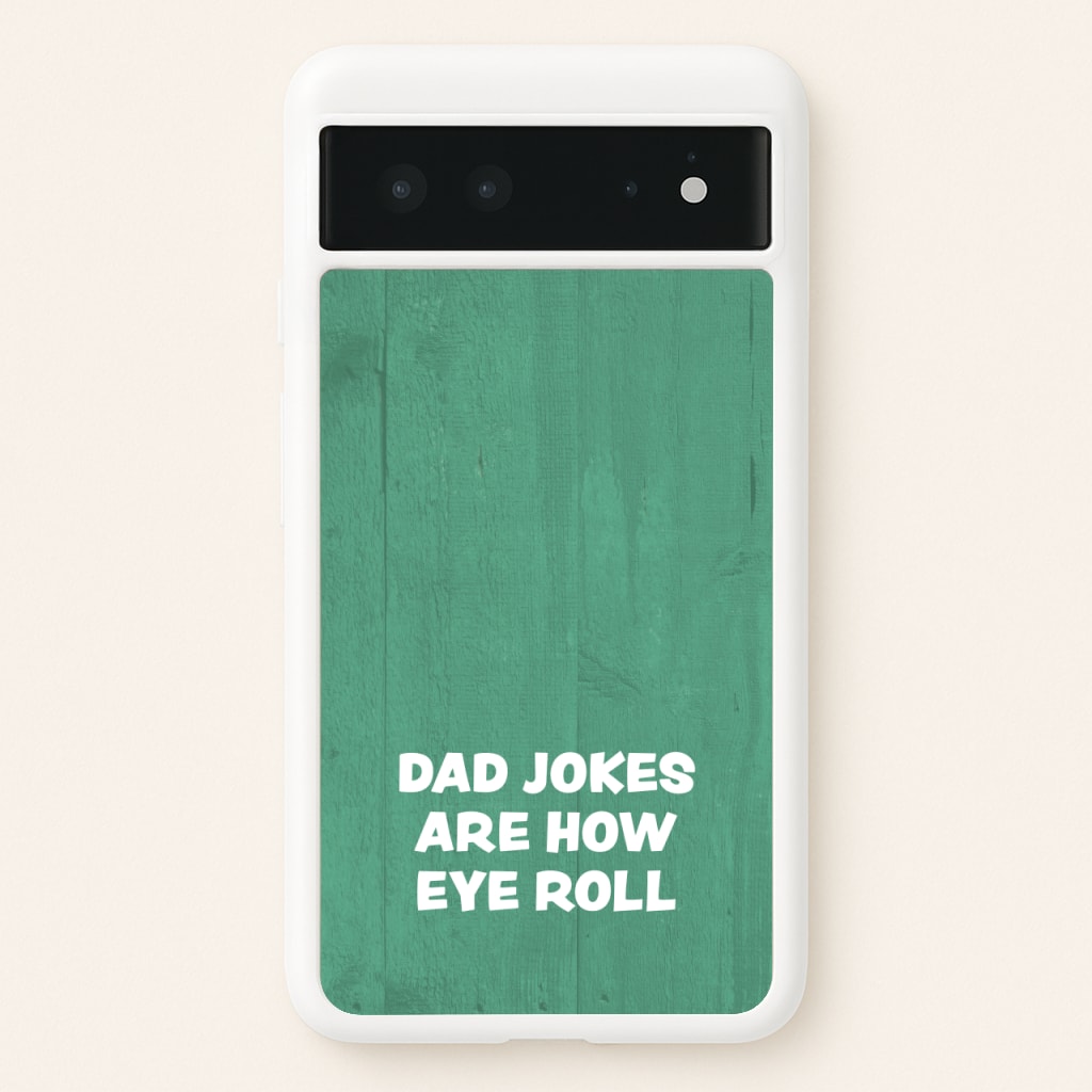 Dad Jokes Are How Eye Roll - Father's Day Phone Case for Google Pixel 6