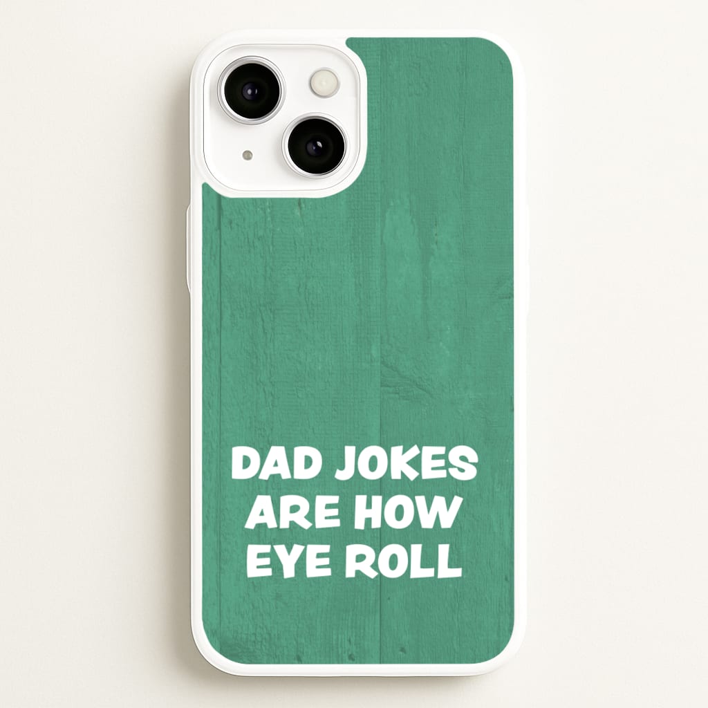 Dad Jokes Are How Eye Roll - Father's Day Phone Case for iPhone 13