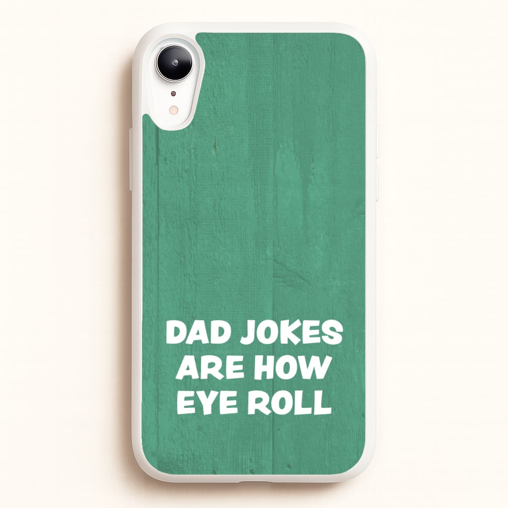 Dad Jokes Are How Eye Roll - Father's Day Phone Case for iPhone XR