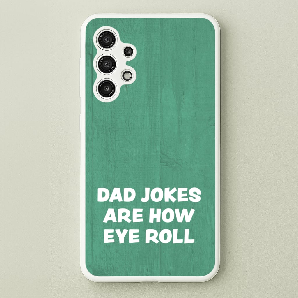 Dad Jokes Are How Eye Roll - Father's Day Phone Case for Galaxy A13