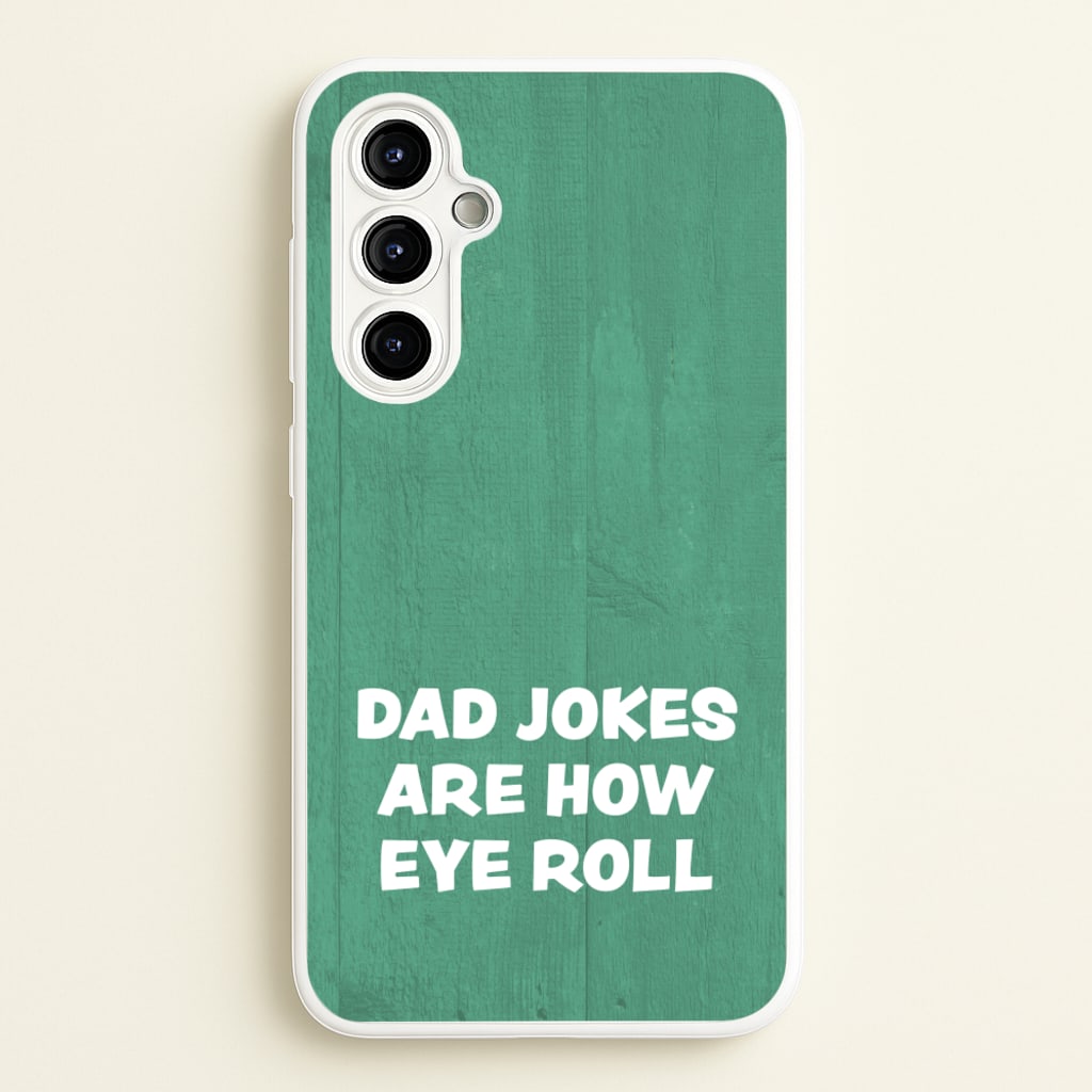 Dad Jokes Are How Eye Roll - Father's Day Phone Case for Galaxy A54