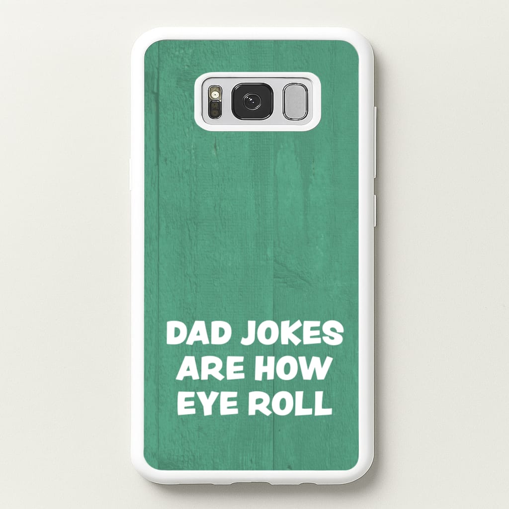 Dad Jokes Are How Eye Roll - Father's Day Phone Case for Galaxy S8 Plus