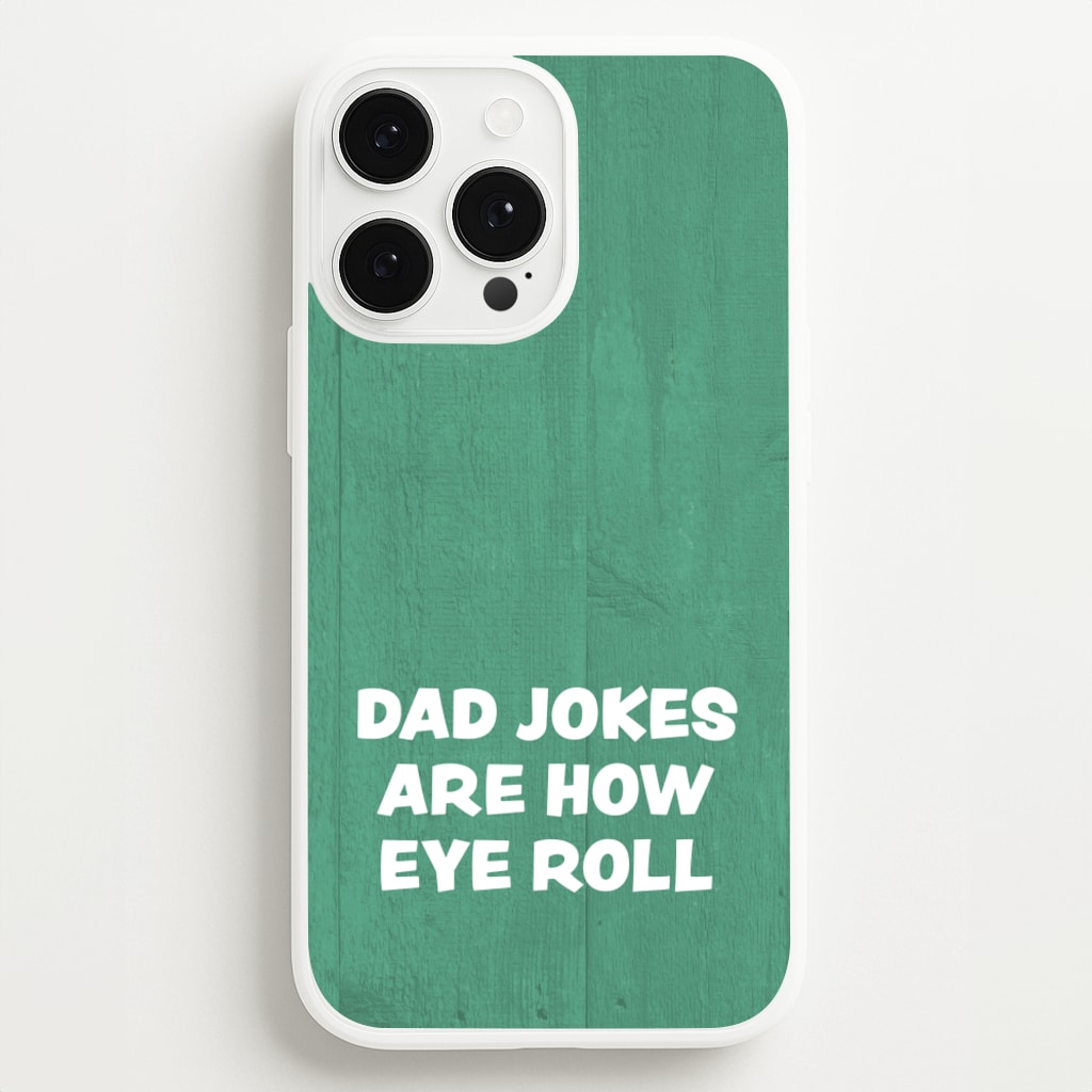 Dad Jokes Are How Eye Roll - Father's Day Phone Case for iPhone 13 Pro Max