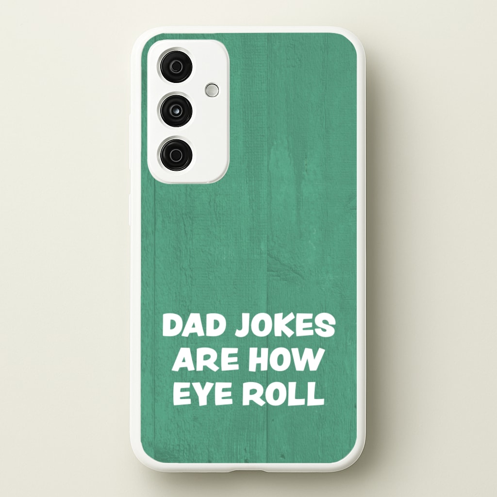 Dad Jokes Are How Eye Roll - Father's Day Phone Case for Galaxy A35