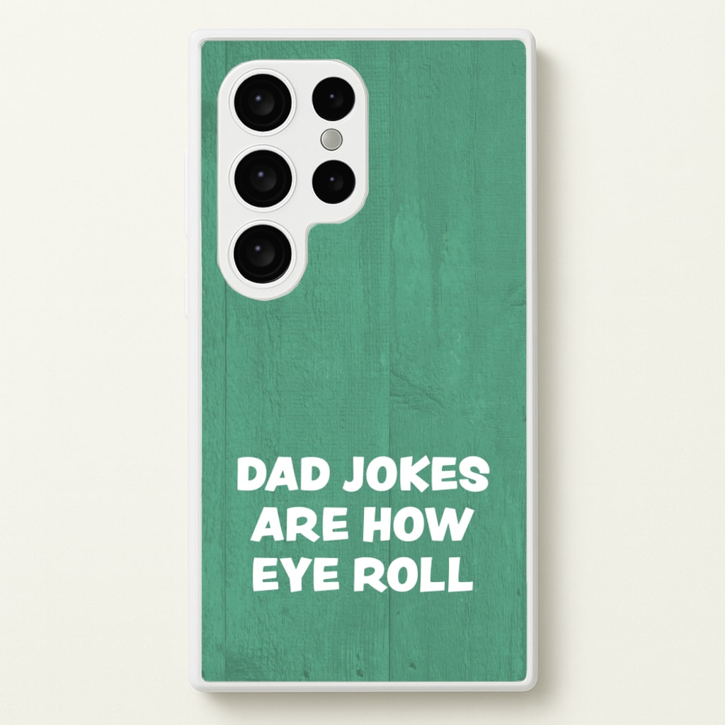 Dad Jokes Are How Eye Roll - Father's Day Phone Case for Galaxy S24 Ultra
