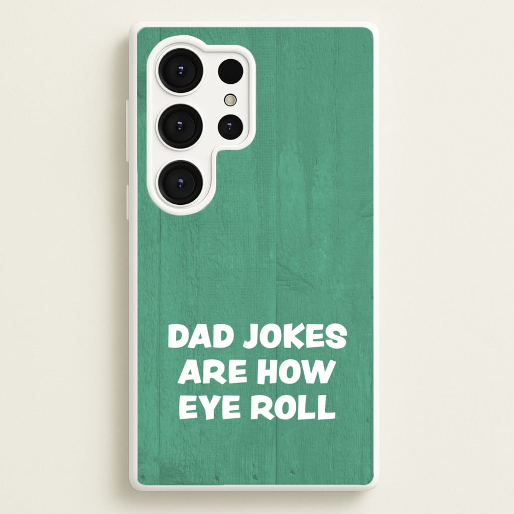 Dad Jokes Are How Eye Roll - Father's Day Phone Case for Galaxy S25 Ultra