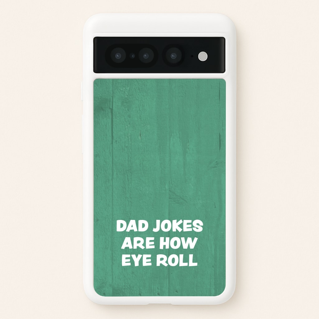 Dad Jokes Are How Eye Roll - Father's Day Phone Case for Google Pixel 7 Pro