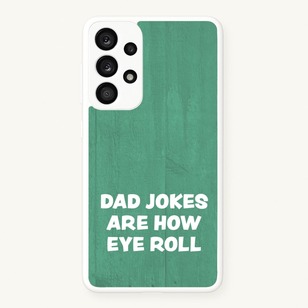 Dad Jokes Are How Eye Roll - Father's Day Phone Case for Galaxy A33