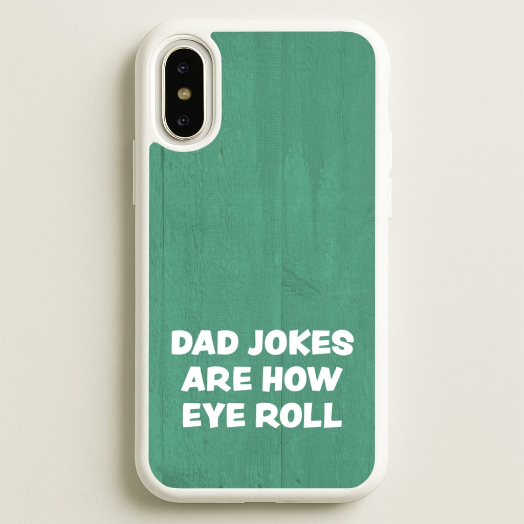 Dad Jokes Are How Eye Roll - Father's Day Phone Case for iPhone X / XS