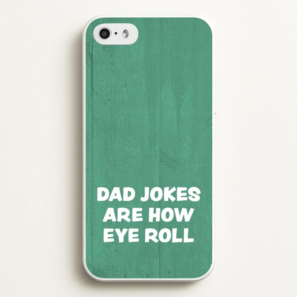 Dad Jokes Are How Eye Roll - Father's Day Phone Case for iPhone 5 / 5s / SE 2016
