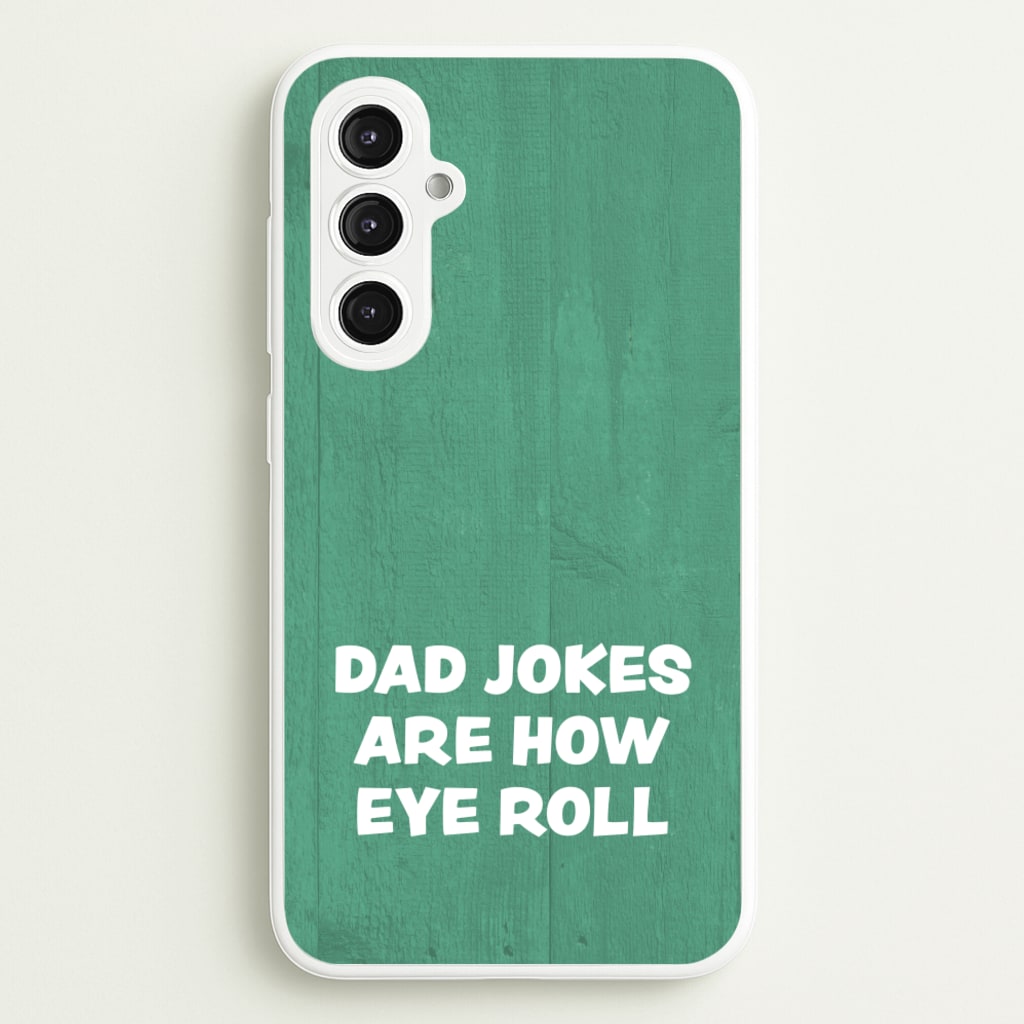 Dad Jokes Are How Eye Roll - Father's Day Phone Case for Galaxy S23FE