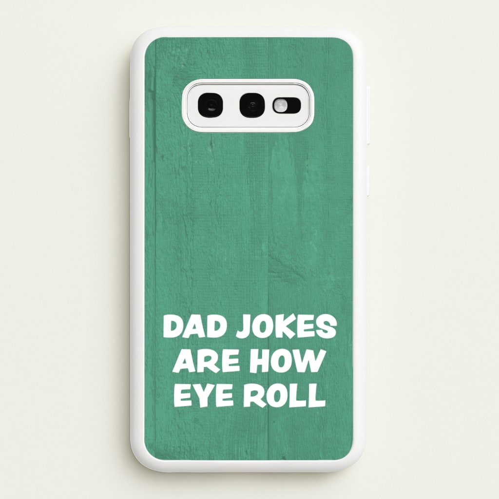 Dad Jokes Are How Eye Roll - Father's Day Phone Case for Galaxy S10e