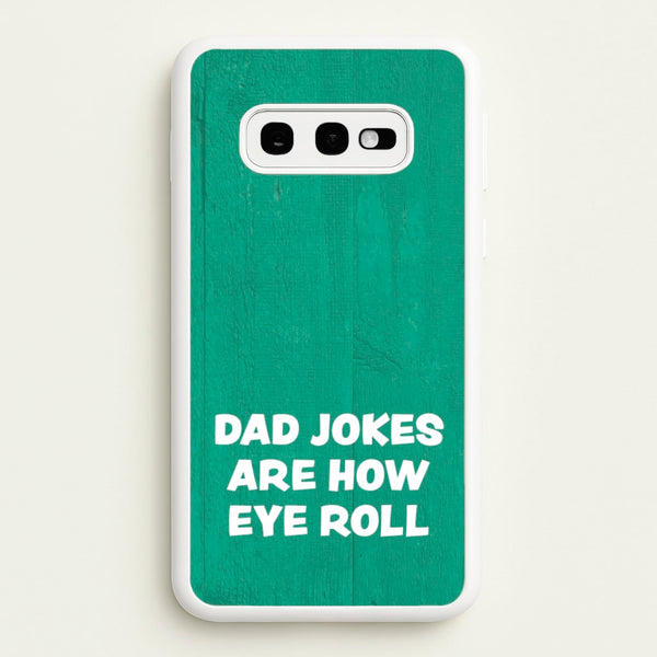 Dad Jokes Are How Eye Roll - Father's Day Phone Case for Galaxy S10e