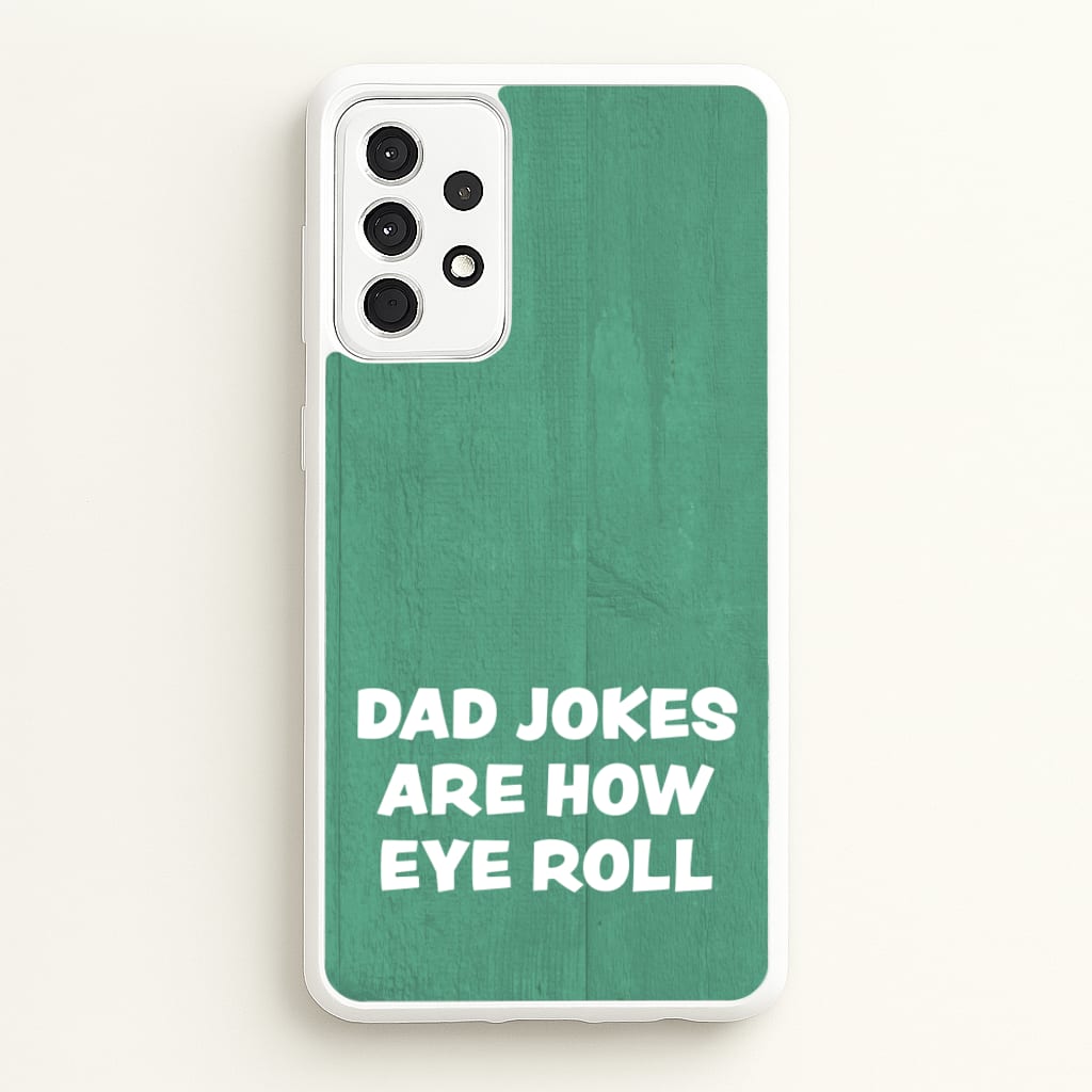 Dad Jokes Are How Eye Roll - Father's Day Phone Case for Galaxy A52 / A52s