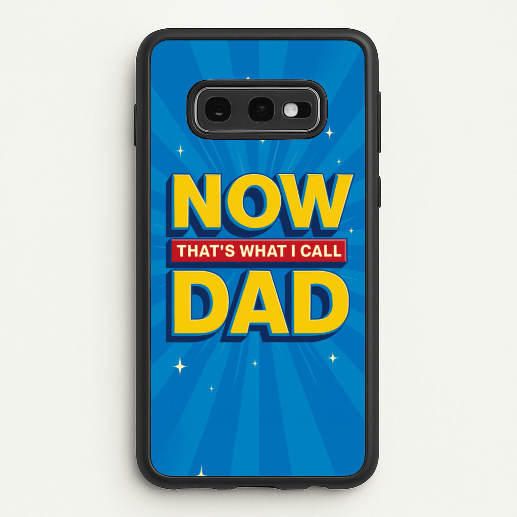 Now That's What I Call Dad - Father's Day - Father's Day Phone Case for Galaxy S10e