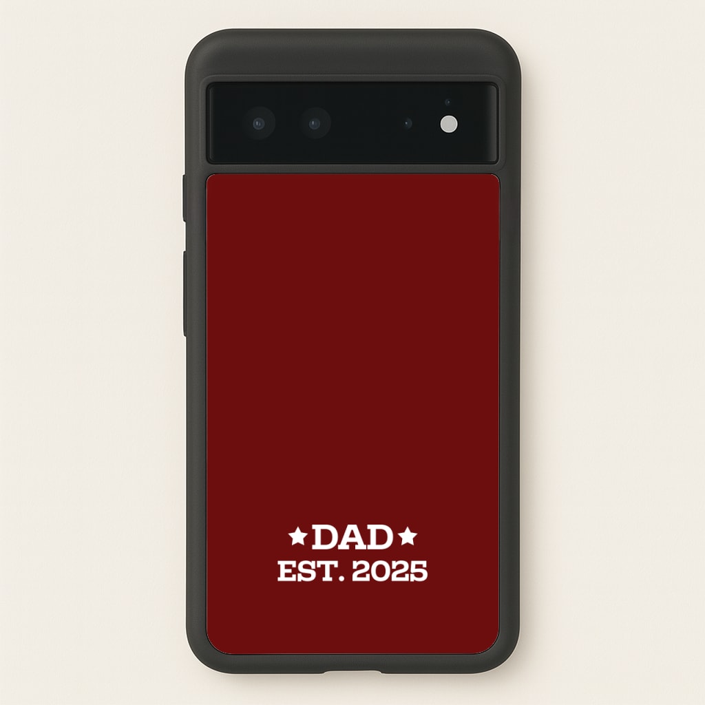 Dad Est 2025 - Father's Day Phone Case for Google Pixel 6