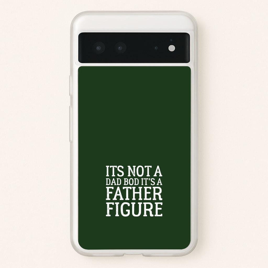 It's Not A Dad Bod - Father's Day Phone Case for Google Pixel 6