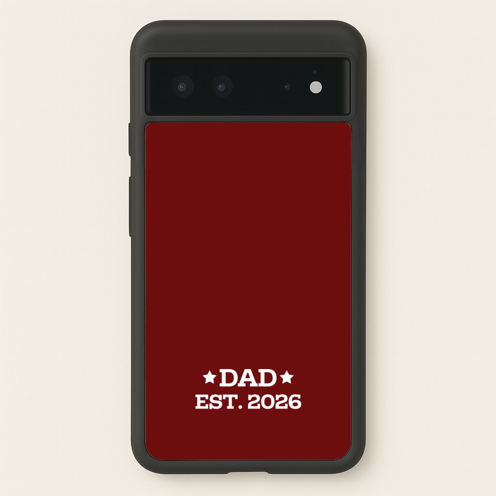 Dad Est 2026 - Father's Day Phone Case for Google Pixel 6