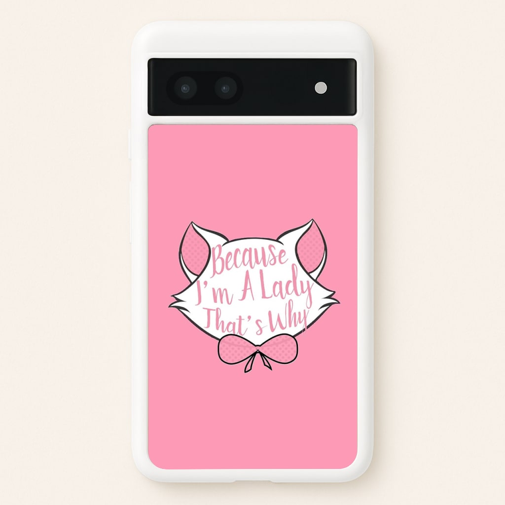 Because I'm A Lady That's Why - Animals Phone Case for Google Pixel 7a