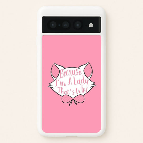 Because I'm A Lady That's Why - Animals Phone Case for Google Pixel 7 Pro