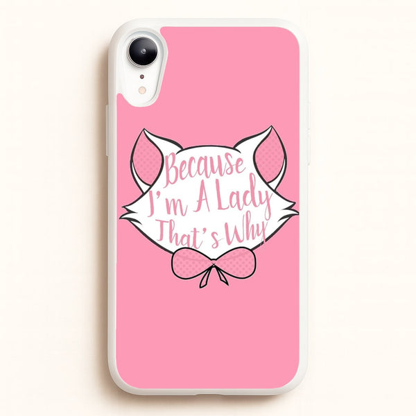 Because I'm A Lady That's Why - Animals Phone Case for iPhone XR