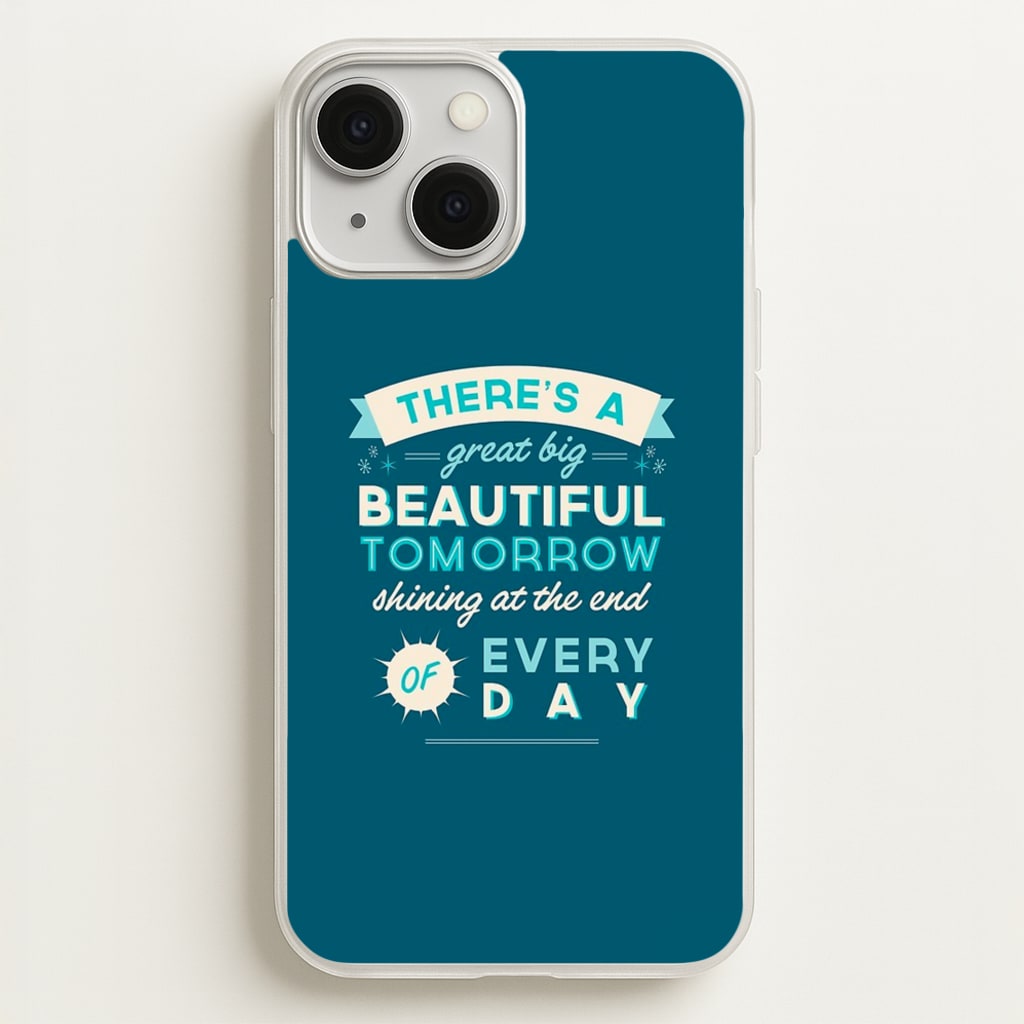 There's A Great Big Beautiful Tomorrow - Disney Phone Case for iPhone 13