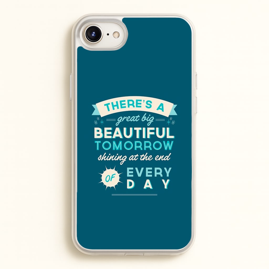 There's A Great Big Beautiful Tomorrow - Disney Phone Case for iPhone 6 / 7 / 8 / SE