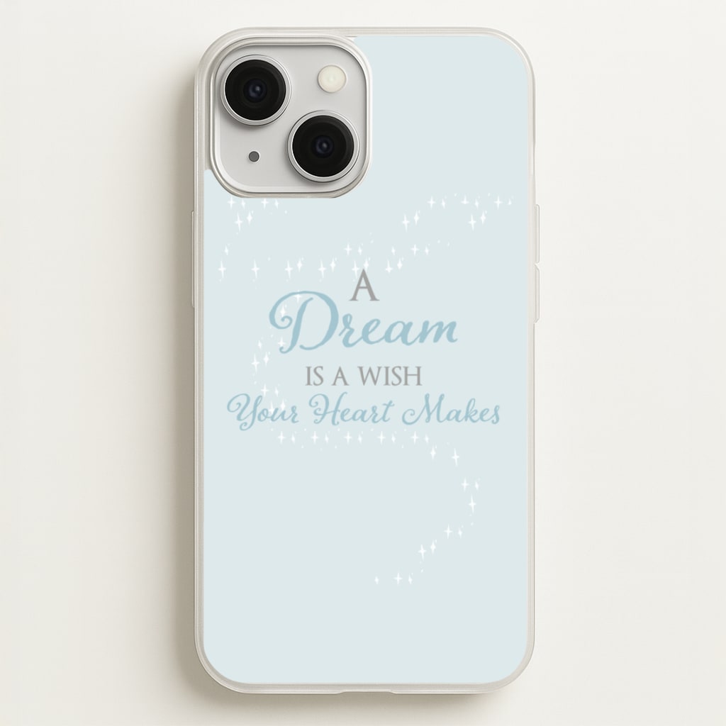 A Dream Is A Wish Your Heart Makes - Disney Phone Case for iPhone 13