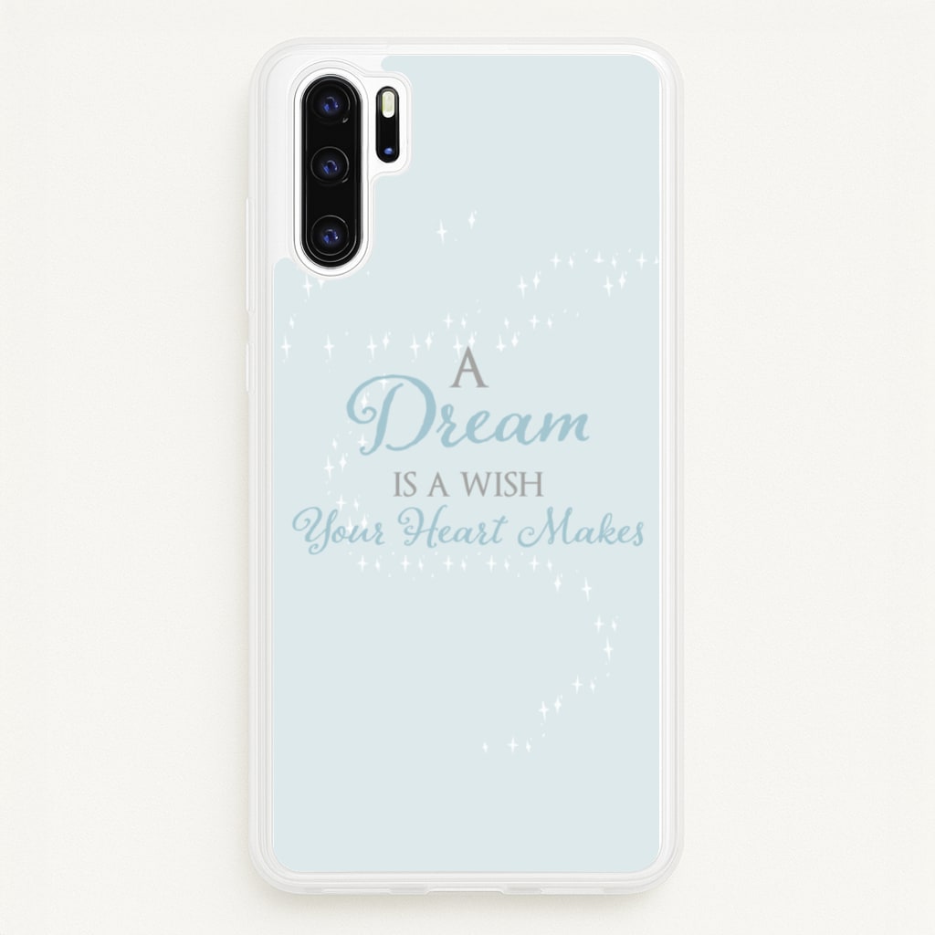 A Dream Is A Wish Your Heart Makes - Disney Phone Case for Huawei P30 Pro