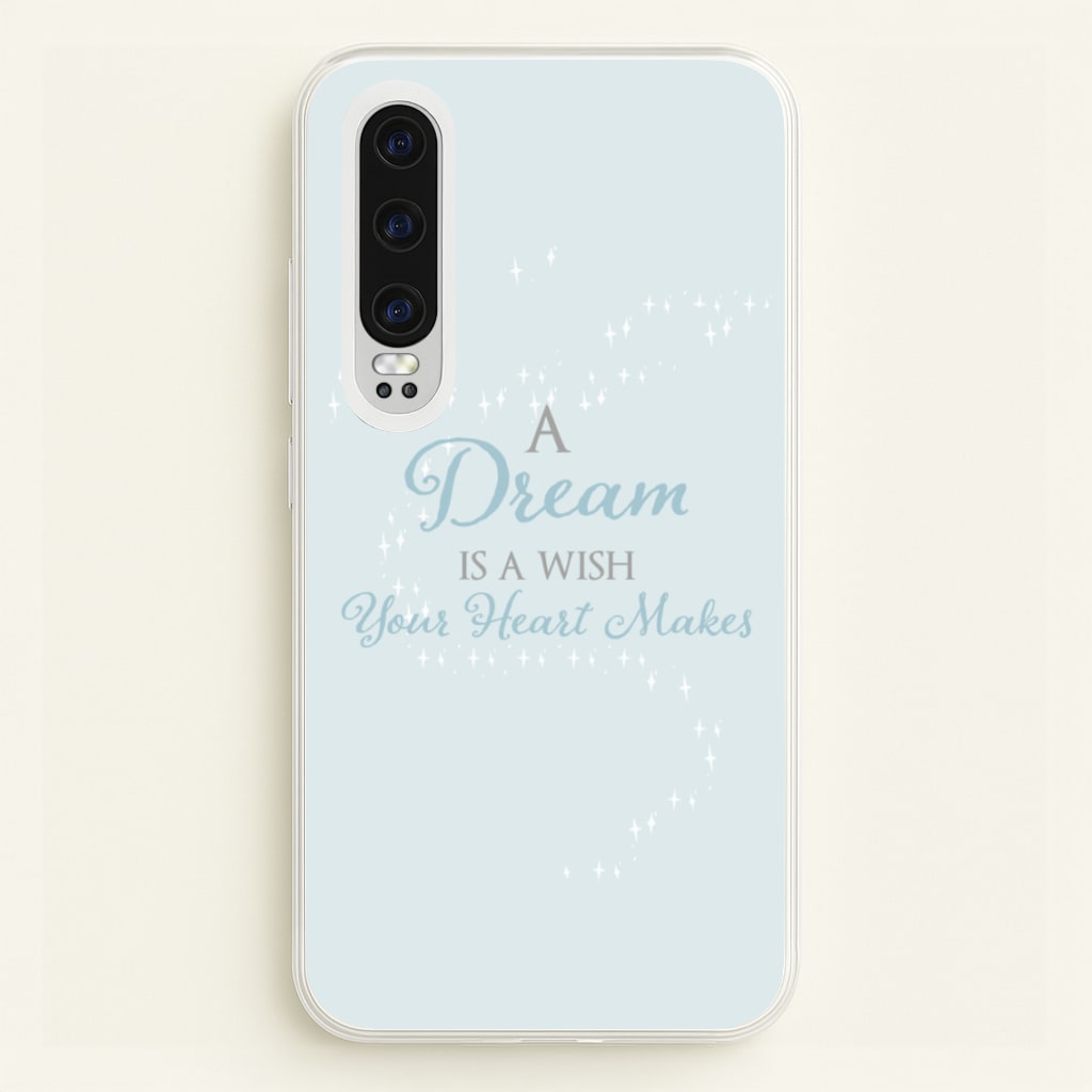 A Dream Is A Wish Your Heart Makes - Disney Phone Case for Huawei P30