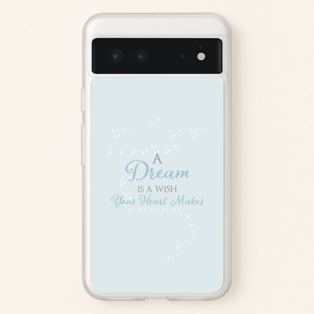 A Dream Is A Wish Your Heart Makes - Disney Phone Case for Google Pixel 6