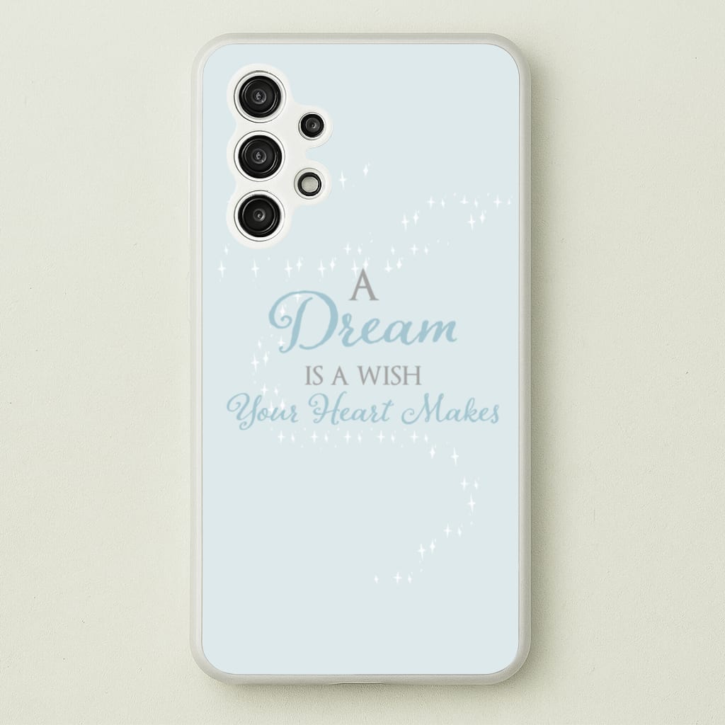 A Dream Is A Wish Your Heart Makes - Disney Phone Case for Galaxy A13