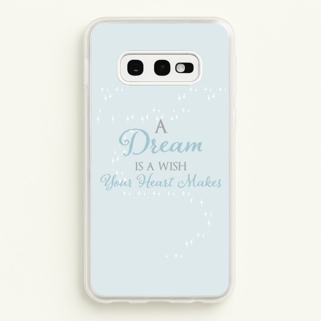 A Dream Is A Wish Your Heart Makes - Disney Phone Case for Galaxy S10e