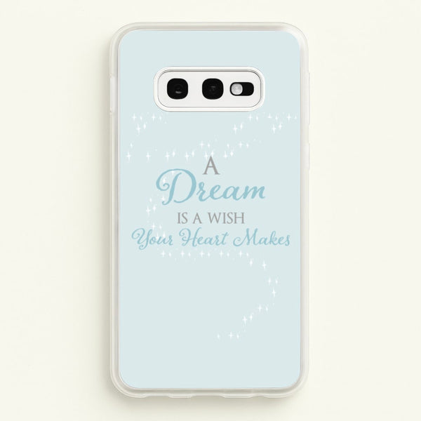 A Dream Is A Wish Your Heart Makes - Disney Phone Case for Galaxy S10e