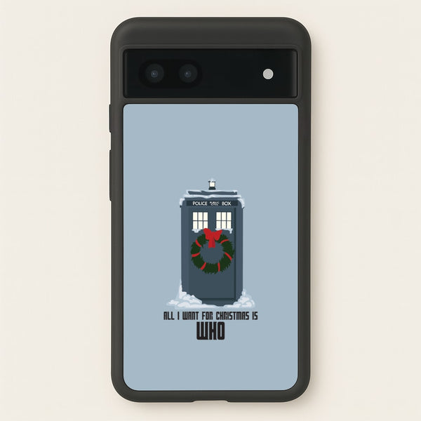 All I Want For Christmas Is Who - Doctor Who - Doctor Who Phone Case for Google Pixel 7a
