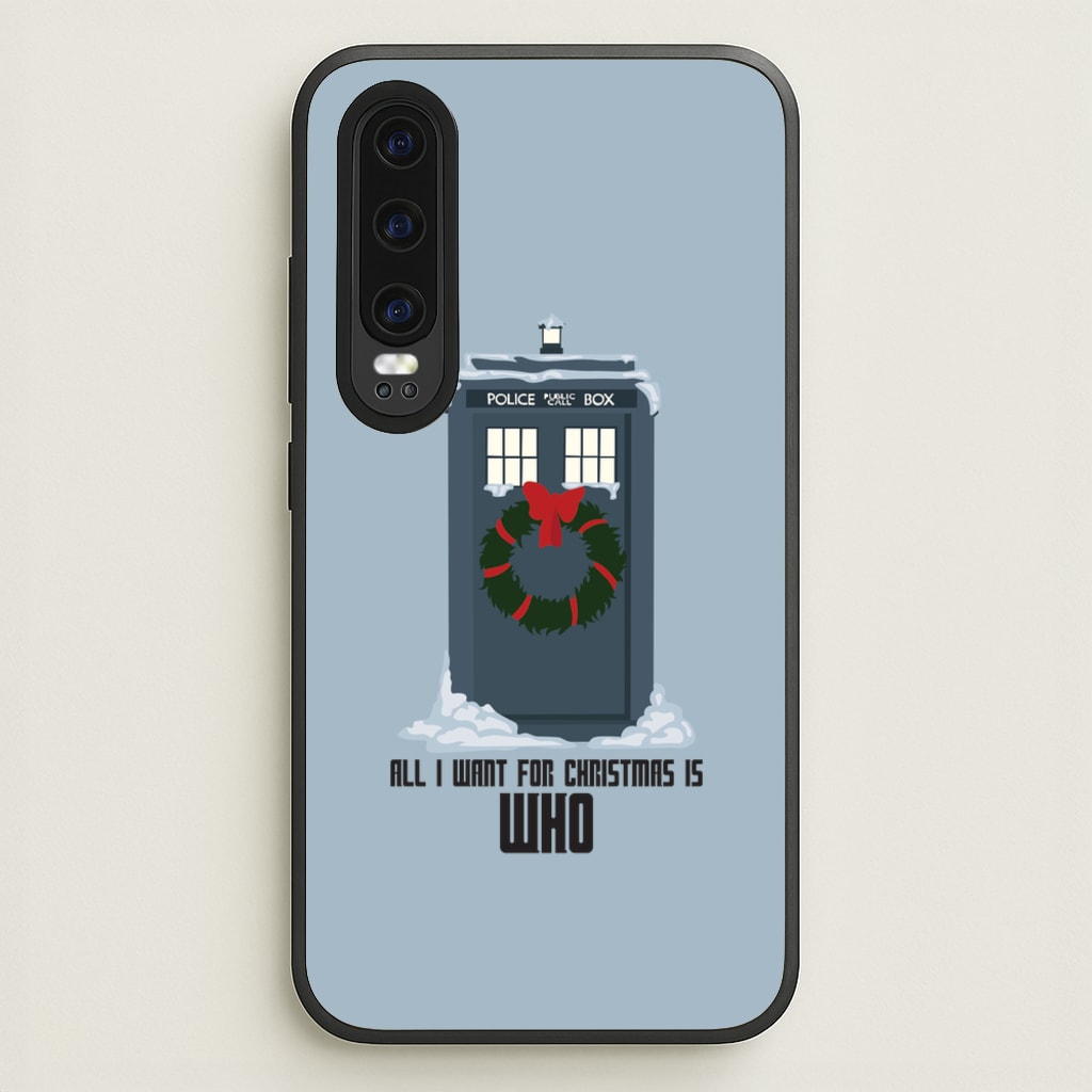 All I Want For Christmas Is Who - Doctor Who - Doctor Who Phone Case for Huawei P30