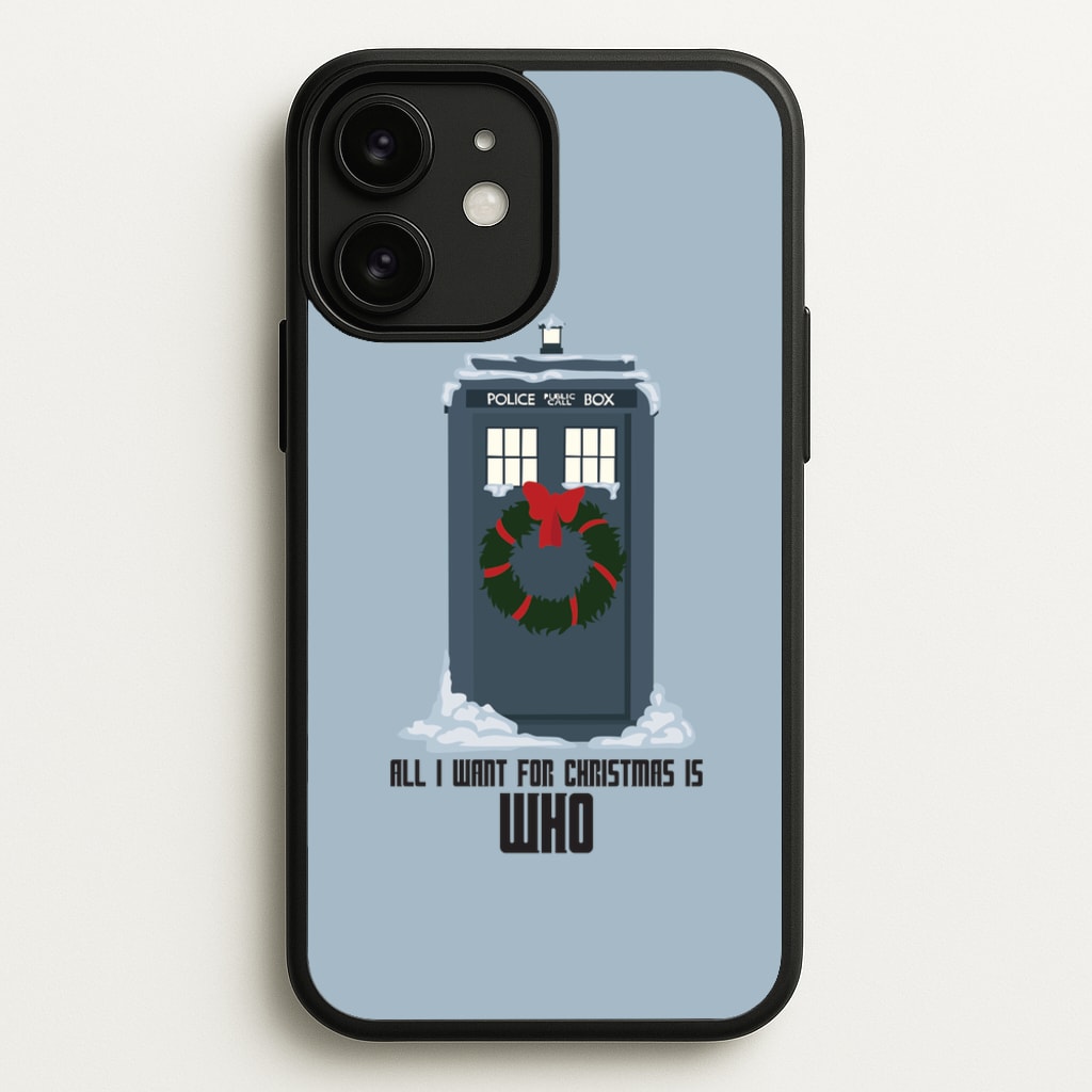 All I Want For Christmas Is Who - Doctor Who - Doctor Who Phone Case for iPhone 11