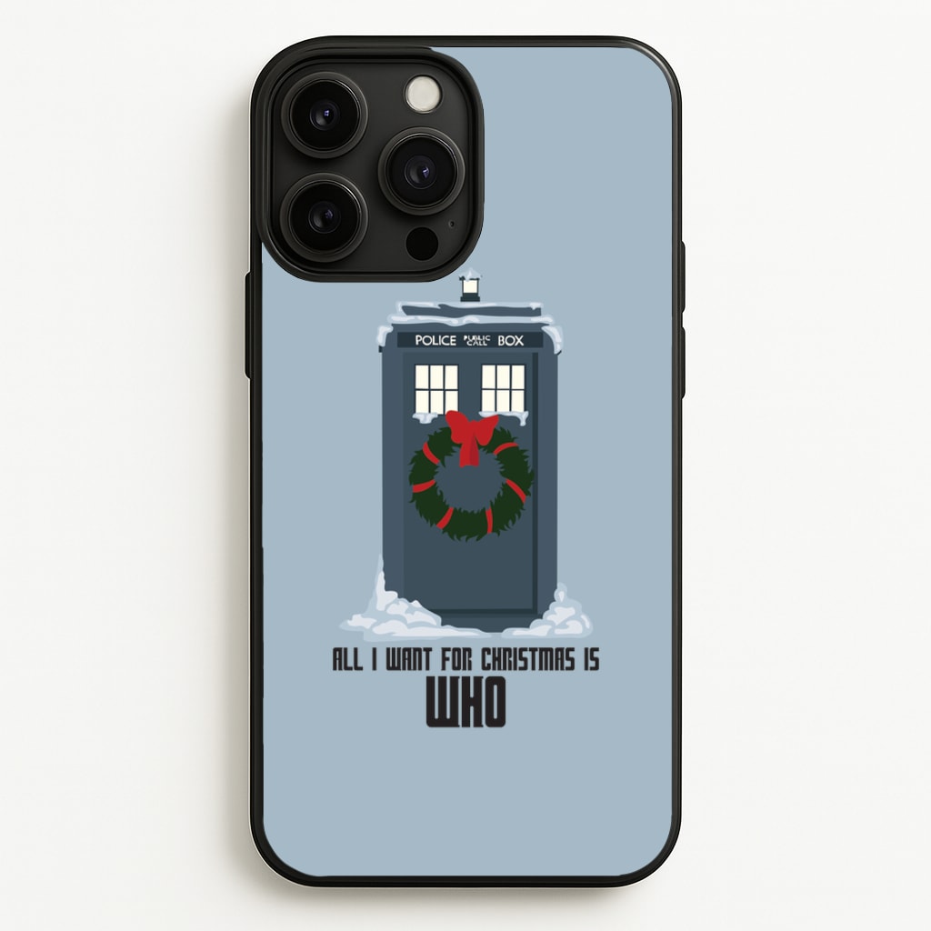 All I Want For Christmas Is Who - Doctor Who - Doctor Who Phone Case for iPhone 13 Pro Max