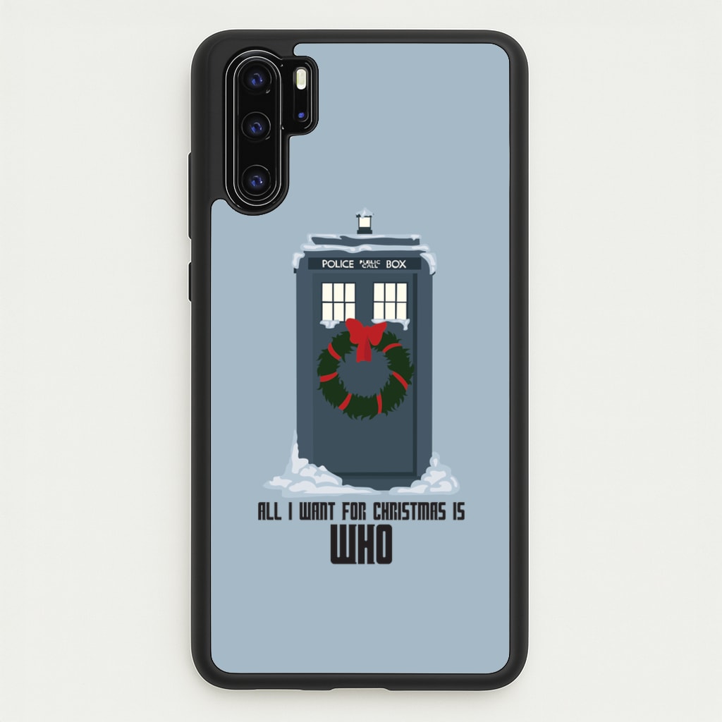 All I Want For Christmas Is Who - Doctor Who - Doctor Who Phone Case for Huawei P30 Pro